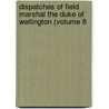 Dispatches of Field Marshal the Duke of Wellington (Volume 8 by Arthur Wellesley Wellington