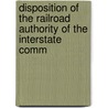 Disposition of the Railroad Authority of the Interstate Comm by United States. Congress. Railroads