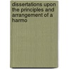 Dissertations Upon the Principles and Arrangement of a Harmo door Edward Greswell