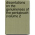 Dissertations on the Genuineness of the Pentateuch (Volume 2