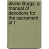 Divine Liturgy; A Manual of Devotions for the Sacrament of t door Orby Shipley