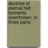 Doctrine Of Eternal Hell Torments Overthrown; In Three Parts door Thomas Whittemore