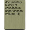 Documentary History of Education in Upper Canada (Volume 14) door Ontario. Education