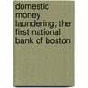 Domestic Money Laundering; The First National Bank of Boston door United States Investigations