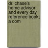 Dr. Chase's Home Advisor and Every Day Reference Book; A Com by Richard Chase