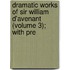 Dramatic Works of Sir William D'Avenant (Volume 3); With Pre
