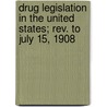 Drug Legislation In The United States; Rev. To July 15, 1908 door Lyman Frederic Kebler