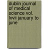 Dublin Journal Of Medical Science Vol. Lxvii January To June by The Dublin Journal of Medical June