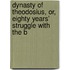 Dynasty of Theodosius, Or, Eighty Years' Struggle with the B