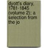 Dyott's Diary, 1781-1845 (Volume 2); A Selection from the Jo