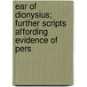 Ear of Dionysius; Further Scripts Affording Evidence of Pers door Gerald William Balfour