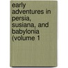 Early Adventures in Persia, Susiana, and Babylonia (Volume 1 by Sir Austen Henry Layard