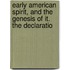 Early American Spirit, and the Genesis of It. the Declaratio