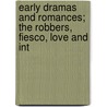 Early Dramas and Romances; The Robbers, Fiesco, Love and Int door Friedrich Schiller