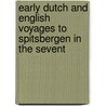 Early Dutch and English Voyages to Spitsbergen in the Sevent door Sir William Martin Conway