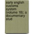 Early English Customs System (Volume 18); A Documentary Stud