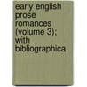 Early English Prose Romances (Volume 3); With Bibliographica door William John Thoms