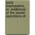Early Impressions, Or, Evidences of the Secret Operations of