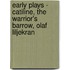Early Plays - Catiline, the Warrior's Barrow, Olaf Liljekran