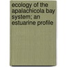 Ecology of the Apalachicola Bay System; An Estuarine Profile door Robert J. Livingston