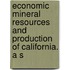Economic Mineral Resources and Production of California. a S