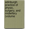 Edinburgh Practice of Physic, Surgery, and Midwifery (Volume by William Cullen