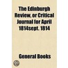 Edinburgh Review, or Critical Journal for April 1814sept. 18 door General Books