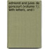 Edmond and Jules de Goncourt (Volume 1); With Letters, and L