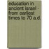 Education In Ancient Israel - From Earliest Times To 70 A.D.