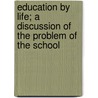 Education by Life; A Discussion of the Problem of the School by Henrietta Brown Smith