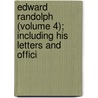 Edward Randolph (Volume 4); Including His Letters and Offici by Edward Reandolph