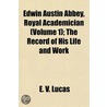 Edwin Austin Abbey, Royal Academician (Volume 1); The Record by Edward Verrall Lucas
