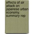 Effects of Air Attack on Japanese Urban Economy. Summary Rep