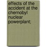 Effects of the Accident at the Chernobyl Nuclear Powerplant; door United States. Congress. Regulation