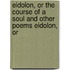 Eidolon, or the Course of a Soul and Other Poems Eidolon, or