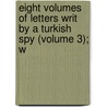 Eight Volumes of Letters Writ by a Turkish Spy (Volume 3); W door Giovanni Paolo Marana
