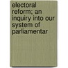 Electoral Reform; An Inquiry Into Our System of Parliamentar door Dr John King