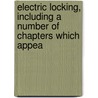 Electric Locking, Including a Number of Chapters Which Appea door James Anderson