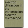 Electron Diffraction In The Transmission Electron Microscope door Pam Champness