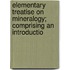 Elementary Treatise on Mineralogy; Comprising an Introductio