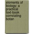 Elements of Biology; A Practical Text-Book Correlating Botan