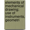 Elements of Mechanical Drawing; Use of Instruments, Geometri door Gardner Chace Anthony