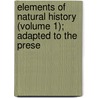 Elements of Natural History (Volume 1); Adapted to the Prese door John Stark