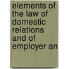 Elements of the Law of Domestic Relations and of Employer an by Irving Browne