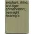 Elephant, Rhino, and Tiger Conservation; Oversight Hearing B