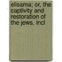 Elisama; Or, the Captivity and Restoration of the Jews. Incl