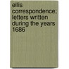 Ellis Correspondence; Letters Written During the Years 1686 door Professor John Ellis
