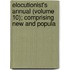 Elocutionist's Annual (Volume 10); Comprising New and Popula