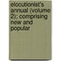 Elocutionist's Annual (Volume 2); Comprising New and Popular