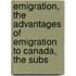 Emigration, the Advantages of Emigration to Canada, the Subs